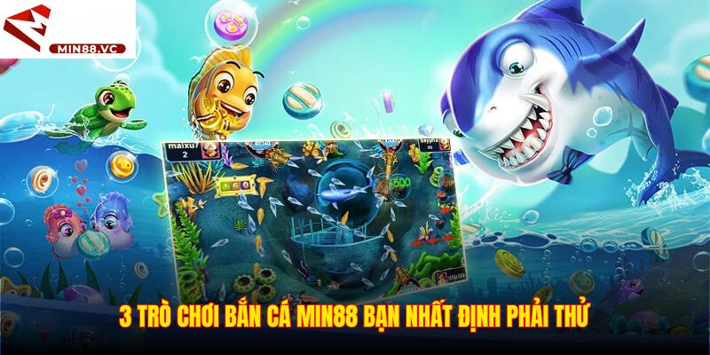 3 trò chơi bắn cá Min88 bạn nhất định phải thử