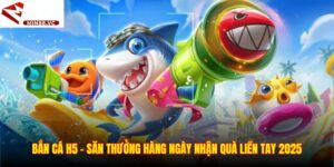 Bắn Cá H5 - Săn Thưởng Hàng Ngày Nhận Quà Liền Tay 2025