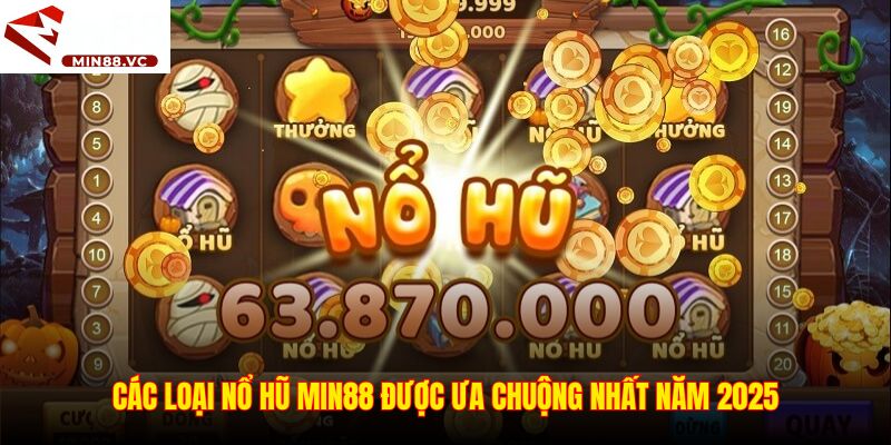Các loại nổ hũ Min88 được ưa chuộng nhất năm 2025