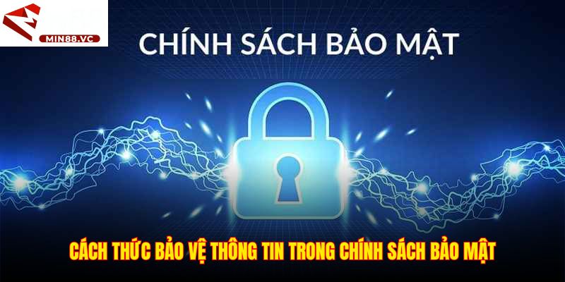 Cách thức bảo vệ thông tin trong chính sách bảo mật