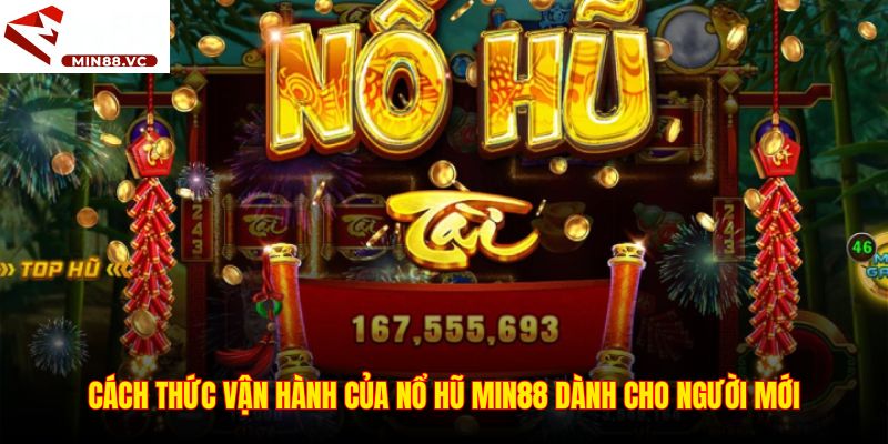 Cách thức vận hành của nổ hũ Min88 dành cho người mới
