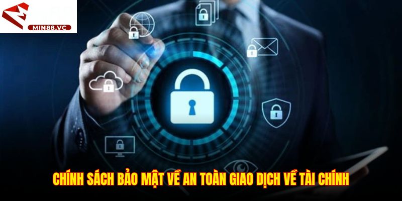 Chính sách bảo mật về an toàn giao dịch về tài chính