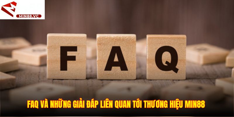 FAQ và những giải đáp liên quan tới thương hiệu Min88