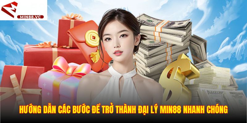 Hướng dẫn các bước để trở thành đại lý Min88 nhanh chóng