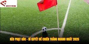 Kèo Phạt Góc – Bí Quyết Để Chiến Thắng Nhanh Nhất 2025