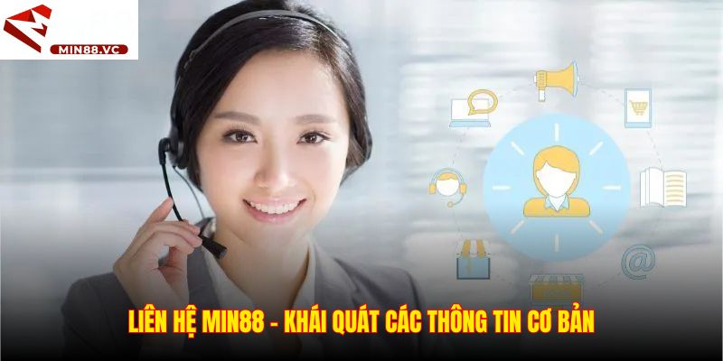 Liên hệ Min88 - Khái quát các thông tin cơ bản
