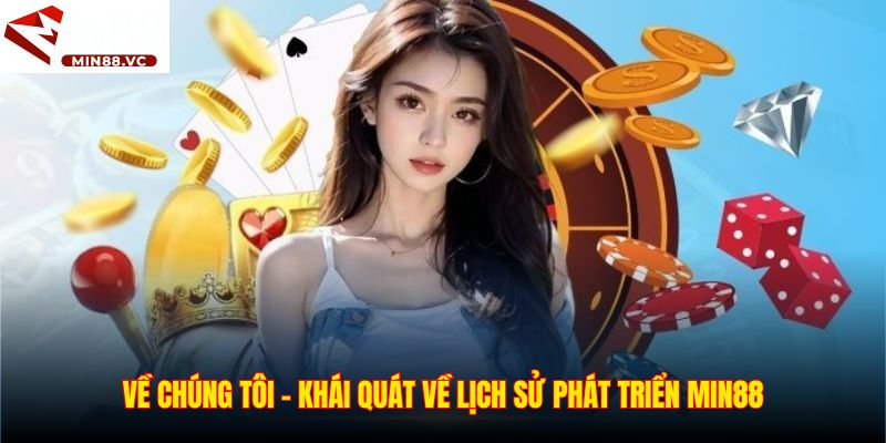 Về chúng tôi - Khái quát về lịch sử phát triển Min88