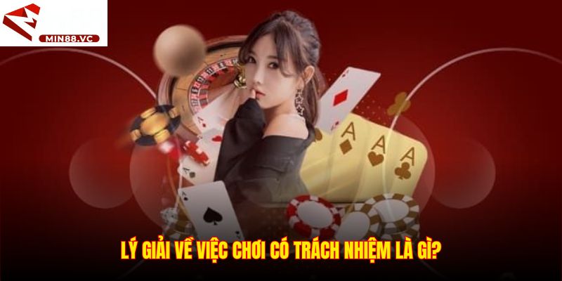 Lý giải về việc chơi có trách nhiệm là gì?