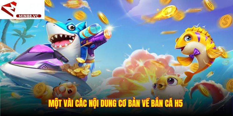 Một vài các nội dung cơ bản về Bắn cá H5