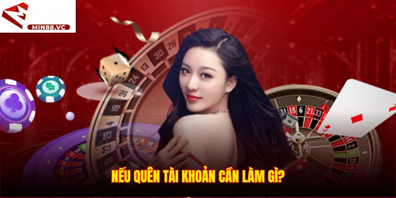 Nếu quên tài khoản cần làm gì?