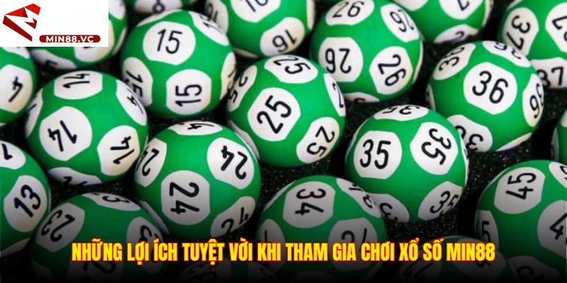 Những lợi ích tuyệt vời khi tham gia chơi xổ số Min88