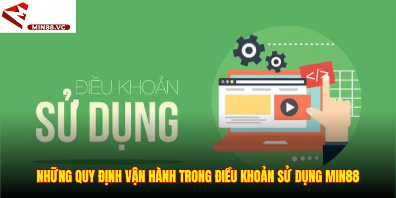 Những quy định vận hành trong điều khoản sử dụng Min88