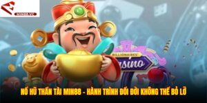 Nổ Hũ Thần Tài Min88 - Hành Trình Đổi Đời Không Thể Bỏ Lỡ