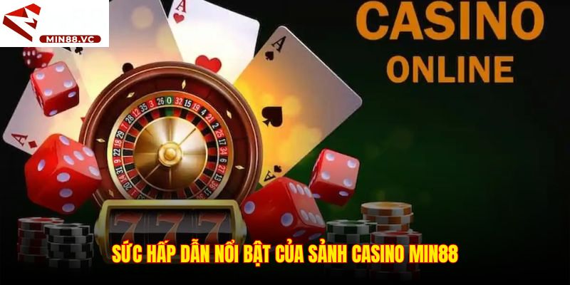 Sức hấp dẫn nổi bật của sảnh casino Min88