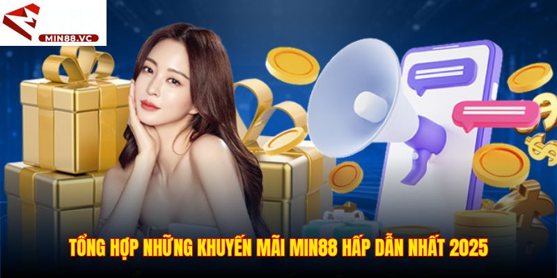 Tổng hợp những ưu đãi Min88 hấp dẫn nhất 2025