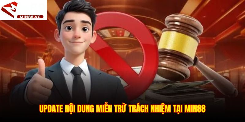 Update nội dung miễn trừ trách nhiệm tại Min88