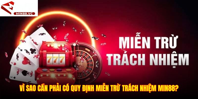Vì sao cần phải có quy định miễn trừ trách nhiệm Min88?